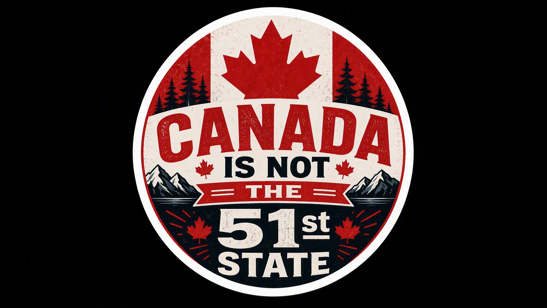 CANADA is not the 51st State Vinyl Bumper Sticker  Window Cling or Bumper Sticker Magnet in UV Laminate Coating