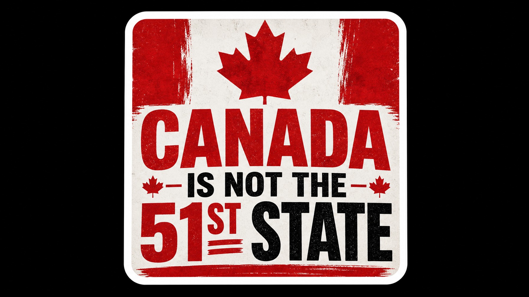 CANADA is not the 51st State Vinyl Bumper Sticker  Window Cling or Bumper Sticker Magnet in UV Laminate Coating